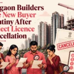 Gurgaon Builders Face New Buyer Scrutiny After Project Licence Cancellation