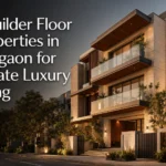 7 Builder Floor Properties in Gurgaon for Private Luxury Living