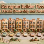 8 Gurugram Builder Floors for Private Ownership and Parking