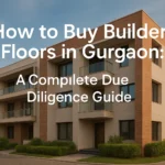 How to Buy Builder Floors in Gurgaon: A Complete Due Diligence Guide
