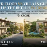 Builder Floor vs Villa in Gurgaon: Which Is the Better ₹4 Crore Buy?