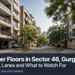Builder Floors in Sector 46, Gurgaon: Prices, Lanes and What to Watch For