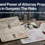 GPA and Power of Attorney Property Deals in Gurgaon: The Risks