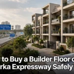 How to Buy a Builder Floor on Dwarka Expressway Safely