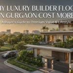 Why Luxury Builder Floors in Gurgaon Cost More